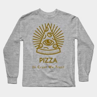 Pizza In Crust We Trust Long Sleeve T-Shirt